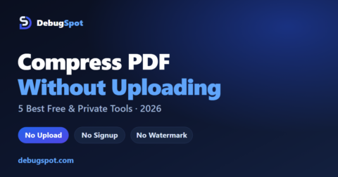 Compress PDF without uploading - DebugSpot free private PDF compressor 2026