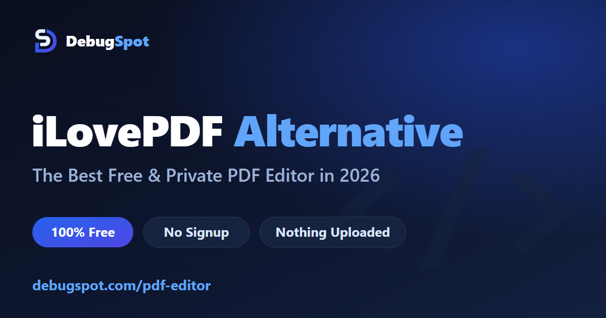 iLovePDF alternative - DebugSpot free private PDF editor in 2026